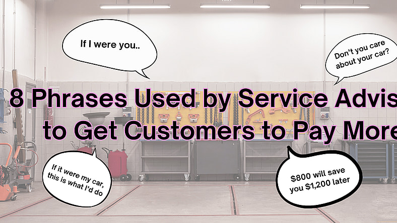 8 Things a Service Advisor Says to Get You to Pay More For Car Repair 2 A Graphic Reading &Quot;8 Phrases Used By Service Advisors To Get Customers To Pay More&Quot; With Four Common Phrases In Speech Bubbles